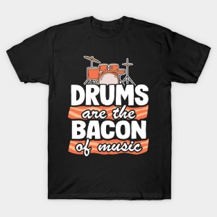 Drums Are The Bacon Of Music Funny Drummer Bacon Gift T-Shirt